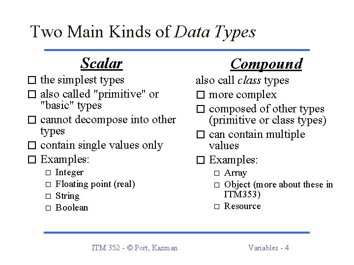 Two Main Kinds of Data Types Scalar � the simplest types � also called