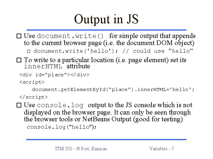 Output in JS � Use document. write() for simple output that appends to the