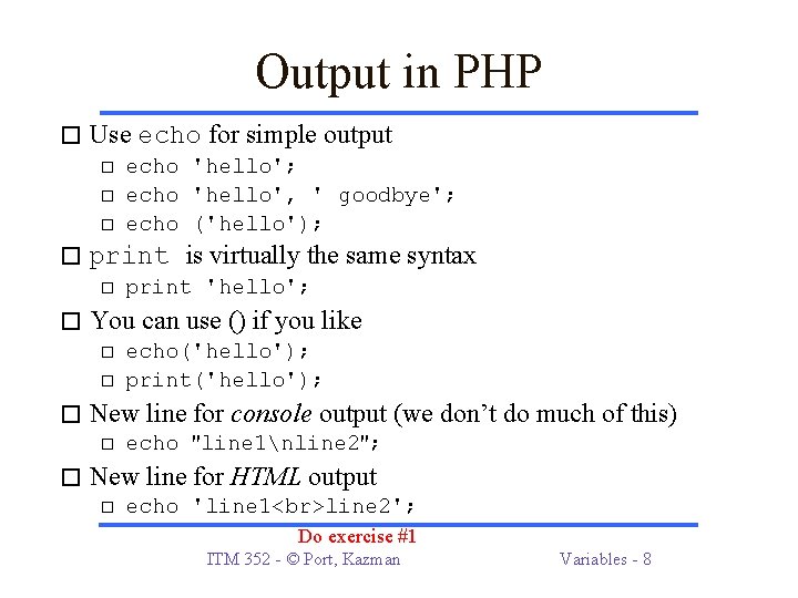 Output in PHP � Use echo for simple output � echo 'hello'; � echo