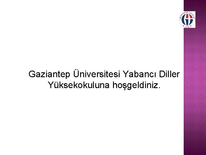 Gaziantep Üniversitesi Yabancı Diller Yüksekokuluna hoşgeldiniz. 