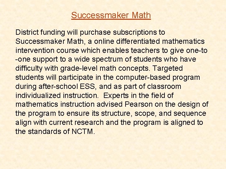 Successmaker Math District funding will purchase subscriptions to Successmaker Math, a online differentiated mathematics
