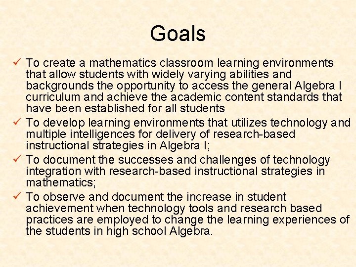 Goals ü To create a mathematics classroom learning environments that allow students with widely