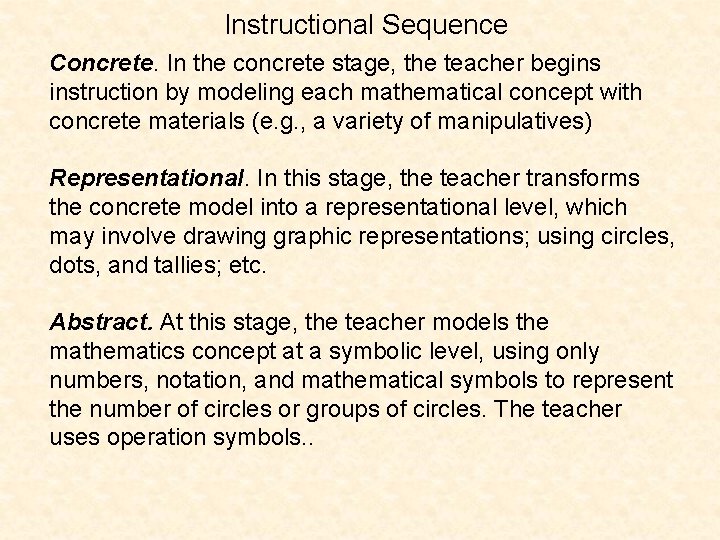 Instructional Sequence Concrete. In the concrete stage, the teacher begins instruction by modeling each