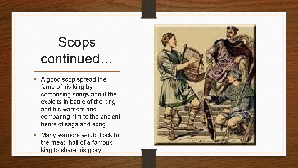Scops continued… • A good scop spread the fame of his king by composing