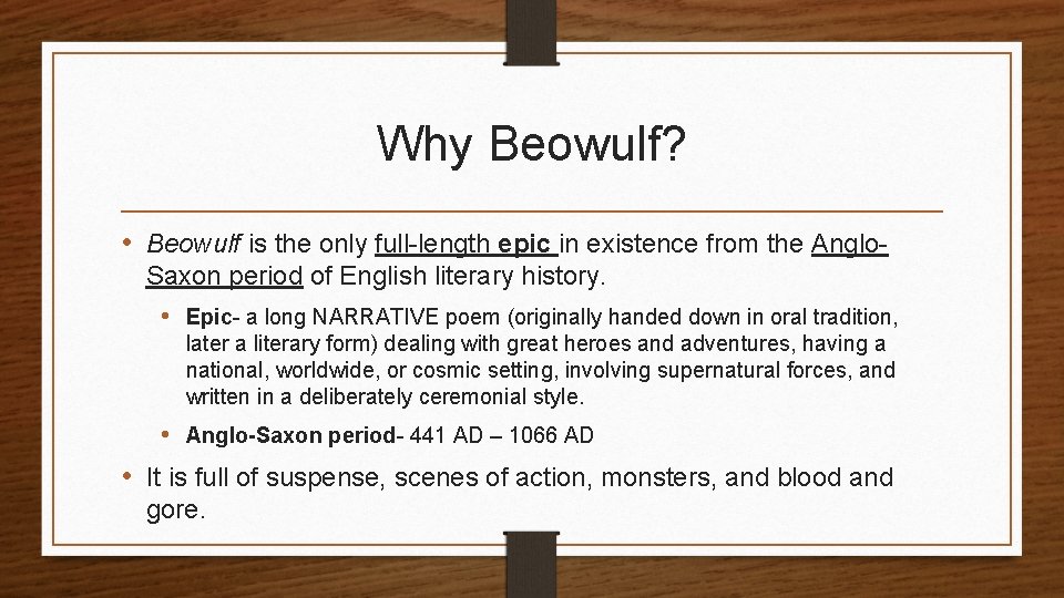 Why Beowulf? • Beowulf is the only full-length epic in existence from the Anglo.