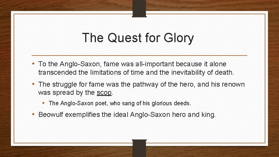 The Quest for Glory • To the Anglo-Saxon, fame was all-important because it alone