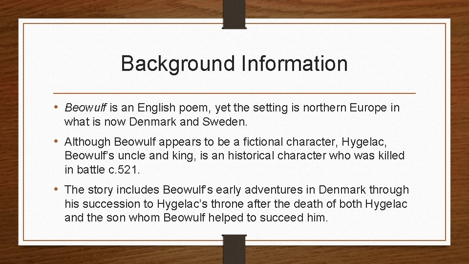 Background Information • Beowulf is an English poem, yet the setting is northern Europe