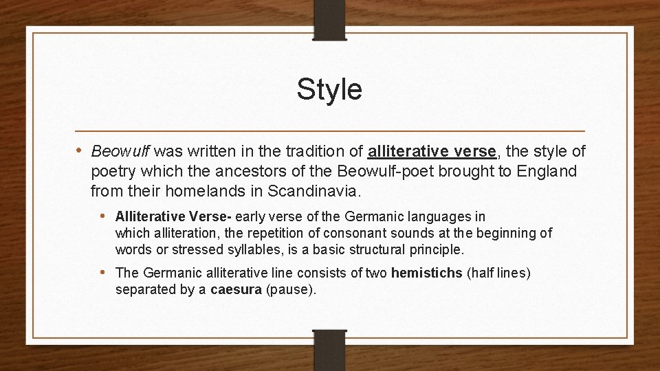 Style • Beowulf was written in the tradition of alliterative verse, the style of