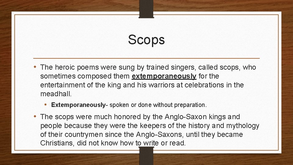 Scops • The heroic poems were sung by trained singers, called scops, who sometimes