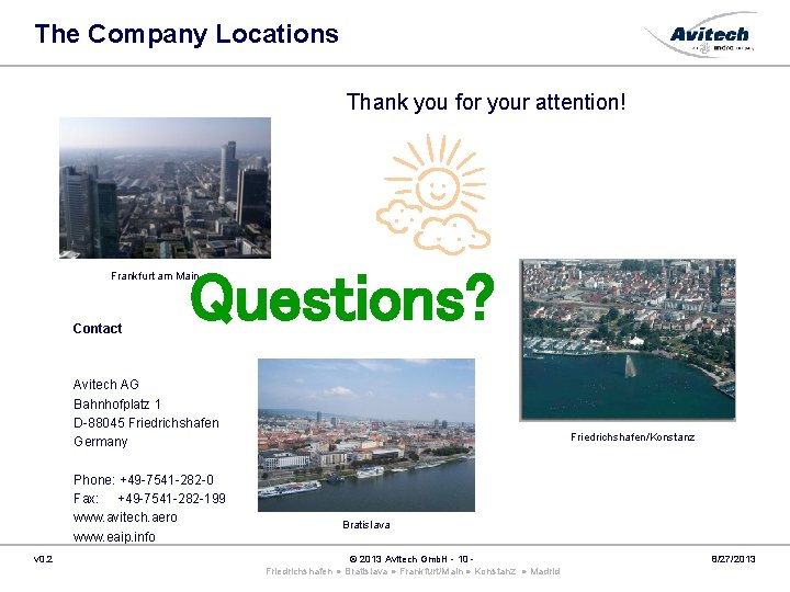 The Company Locations Thank you for your attention! Questions? Frankfurt am Main Contact Avitech