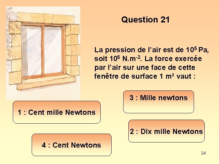 Question 21 La pression de l’air est de 105 Pa, soit 105 N. m-2.