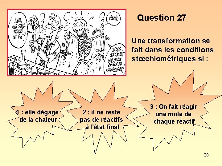 Question 27 Une transformation se fait dans les conditions stœchiométriques si : 1 :