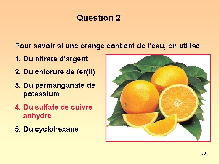 Question 2 Pour savoir si une orange contient de l’eau, on utilise : 1.