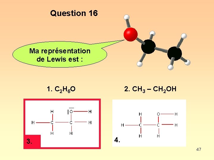 Question 16 Ma représentation de Lewis est : 1. C 2 H 6 O