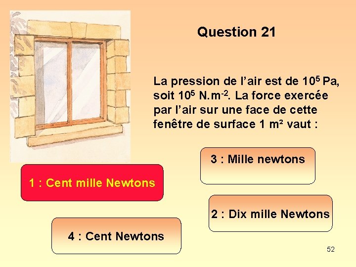Question 21 La pression de l’air est de 105 Pa, soit 105 N. m-2.