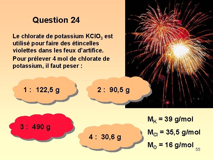 Question 24 Le chlorate de potassium KCl. O 3 est utilisé pour faire des