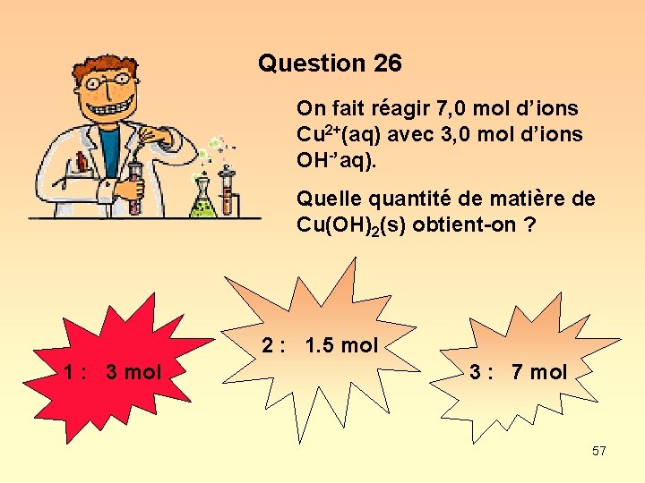 Question 26 On fait réagir 7, 0 mol d’ions Cu 2+(aq) avec 3, 0