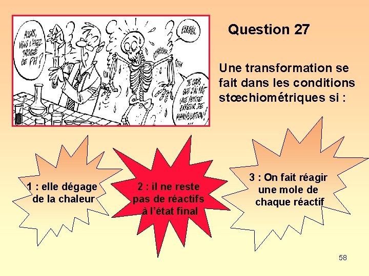 Question 27 Une transformation se fait dans les conditions stœchiométriques si : 1 :