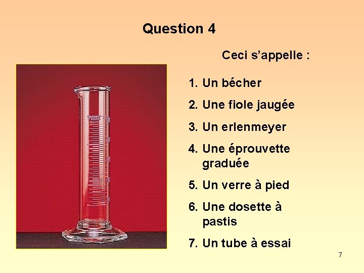 Question 4 Ceci s’appelle : 1. Un bécher 2. Une fiole jaugée 3. Un