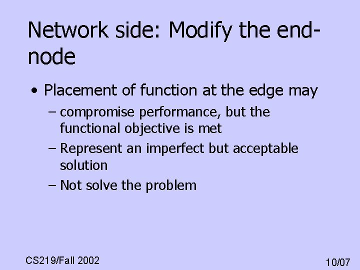 Network side: Modify the endnode • Placement of function at the edge may – Network side: Modify the endnode • Placement of function at the edge may –