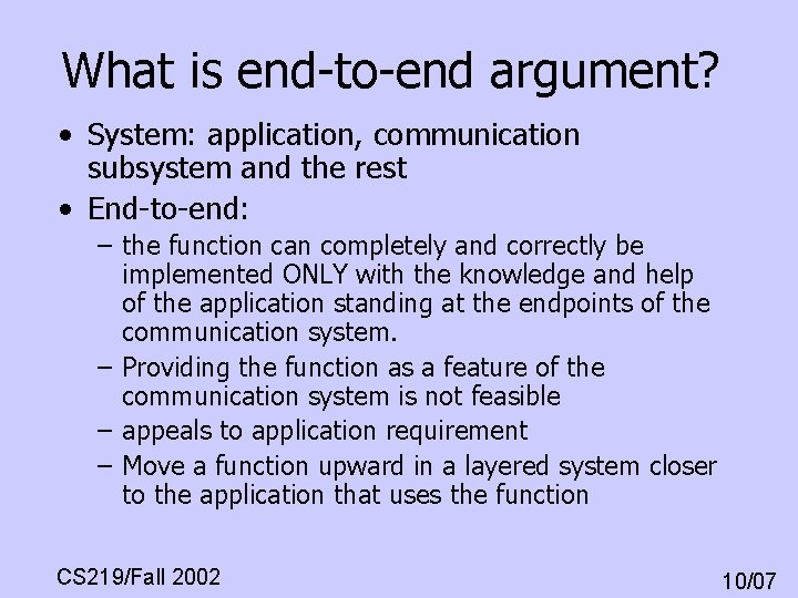 What is end-to-end argument? • System: application, communication subsystem and the rest • End-to-end: What is end-to-end argument? • System: application, communication subsystem and the rest • End-to-end: