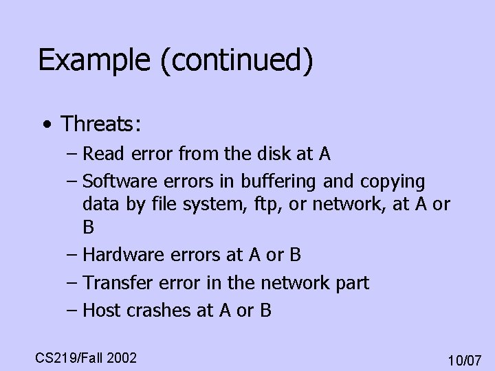 Example (continued) • Threats: – Read error from the disk at A – Software Example (continued) • Threats: – Read error from the disk at A – Software