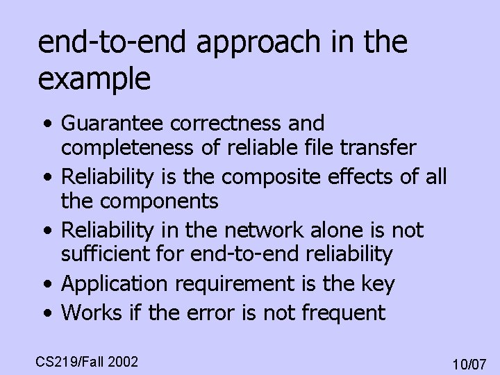 end-to-end approach in the example • Guarantee correctness and completeness of reliable file transfer end-to-end approach in the example • Guarantee correctness and completeness of reliable file transfer