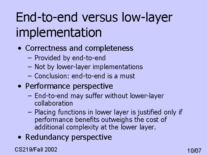 End-to-end versus low-layer implementation • Correctness and completeness – Provided by end-to-end – Not End-to-end versus low-layer implementation • Correctness and completeness – Provided by end-to-end – Not