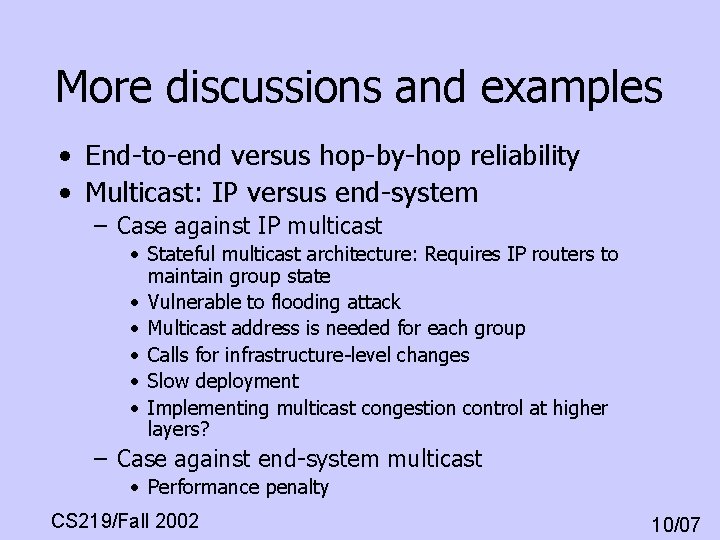 More discussions and examples • End-to-end versus hop-by-hop reliability • Multicast: IP versus end-system More discussions and examples • End-to-end versus hop-by-hop reliability • Multicast: IP versus end-system