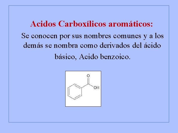 Acidos Carboxílicos aromáticos: Se conocen por sus nombres comunes y a los demás se