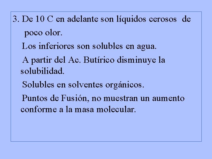 3. De 10 C en adelante son líquidos cerosos de poco olor. Los inferiores