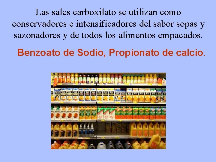 Las sales carboxilato se utilizan como conservadores e intensificadores del sabor sopas y sazonadores