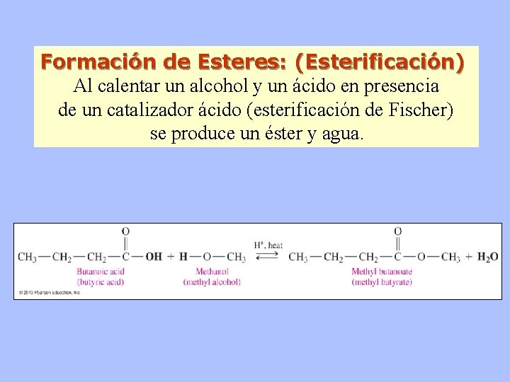 Formación de Esteres: (Esterificación) Al calentar un alcohol y un ácido en presencia de