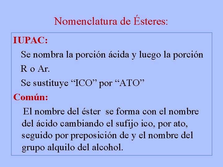 Nomenclatura de Ésteres: IUPAC: Se nombra la porción ácida y luego la porción R