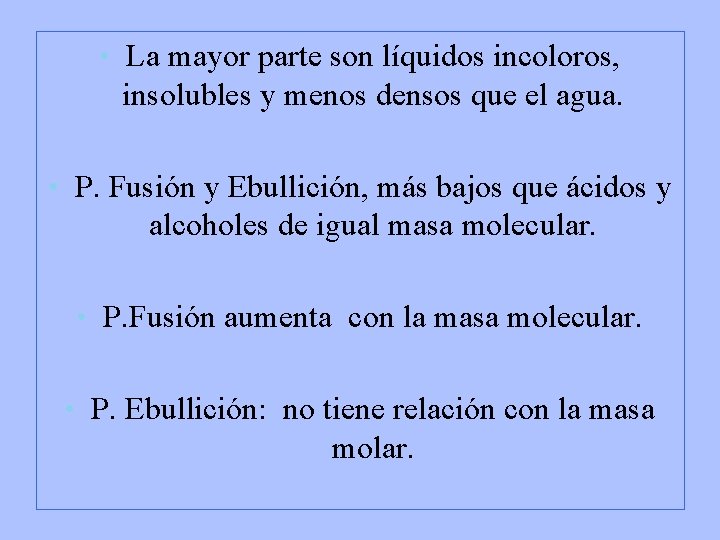  • La mayor parte son líquidos incoloros, insolubles y menos densos que el