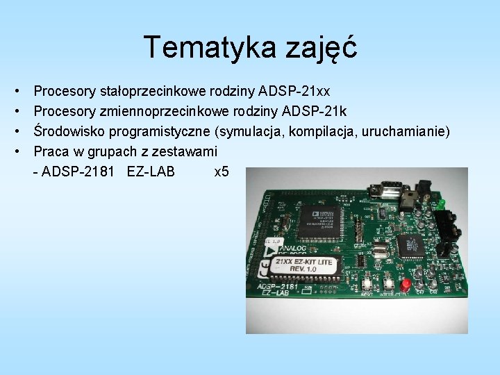 Tematyka zajęć • • Procesory stałoprzecinkowe rodziny ADSP-21 xx Procesory zmiennoprzecinkowe rodziny ADSP-21 k