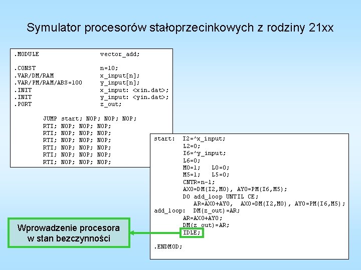 Symulator procesorów stałoprzecinkowych z rodziny 21 xx. MODULE vector_add; . CONST. VAR/DM/RAM. VAR/PM/RAM/ABS=100. INIT.