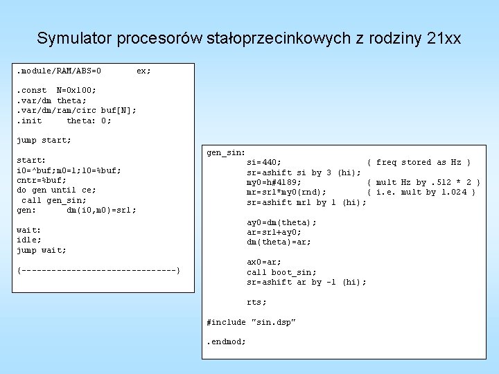 Symulator procesorów stałoprzecinkowych z rodziny 21 xx. module/RAM/ABS=0 ex; . const N=0 x 100;