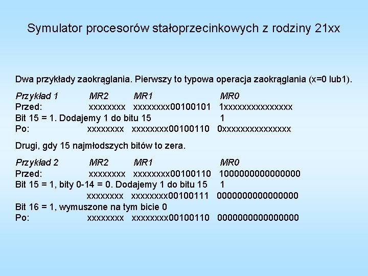 Symulator procesorów stałoprzecinkowych z rodziny 21 xx Dwa przykłady zaokrąglania. Pierwszy to typowa operacja