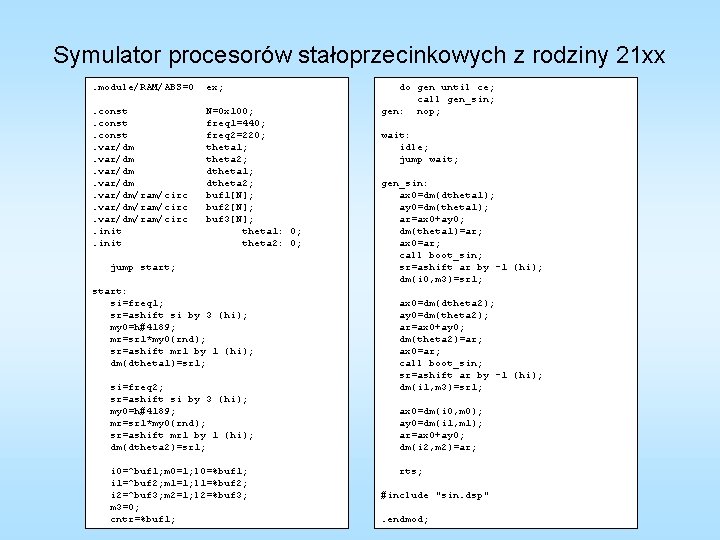 Symulator procesorów stałoprzecinkowych z rodziny 21 xx. module/RAM/ABS=0 ex; . const. var/dm/ram/circ. init N=0