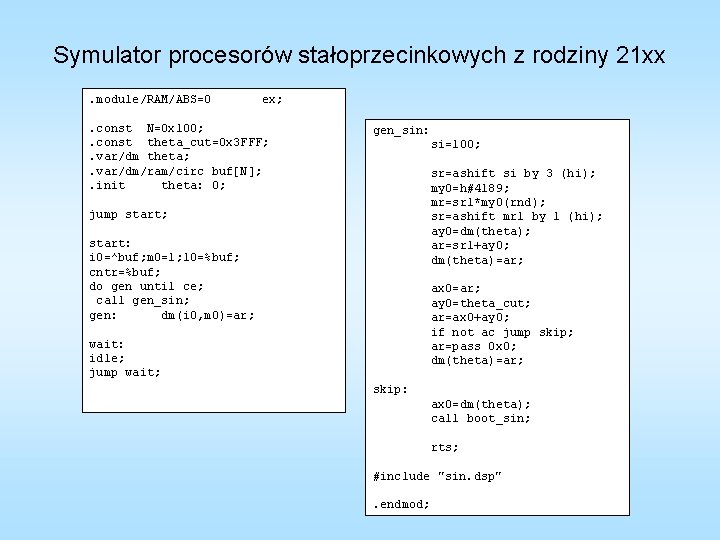 Symulator procesorów stałoprzecinkowych z rodziny 21 xx. module/RAM/ABS=0 ex; . const N=0 x 100;