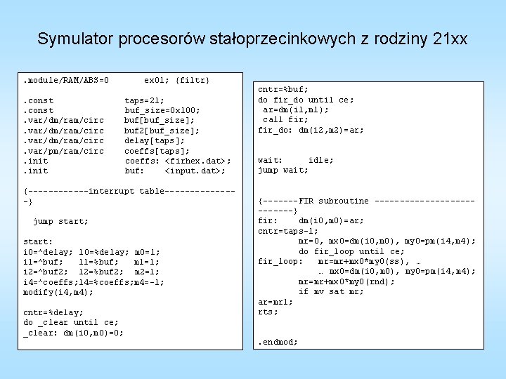 Symulator procesorów stałoprzecinkowych z rodziny 21 xx. module/RAM/ABS=0 ex 01; {filtr} . const. var/dm/ram/circ.