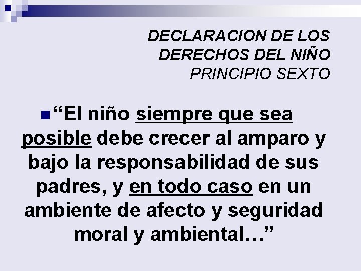 DECLARACION DE LOS DERECHOS DEL NIÑO PRINCIPIO SEXTO n “El niño siempre que sea