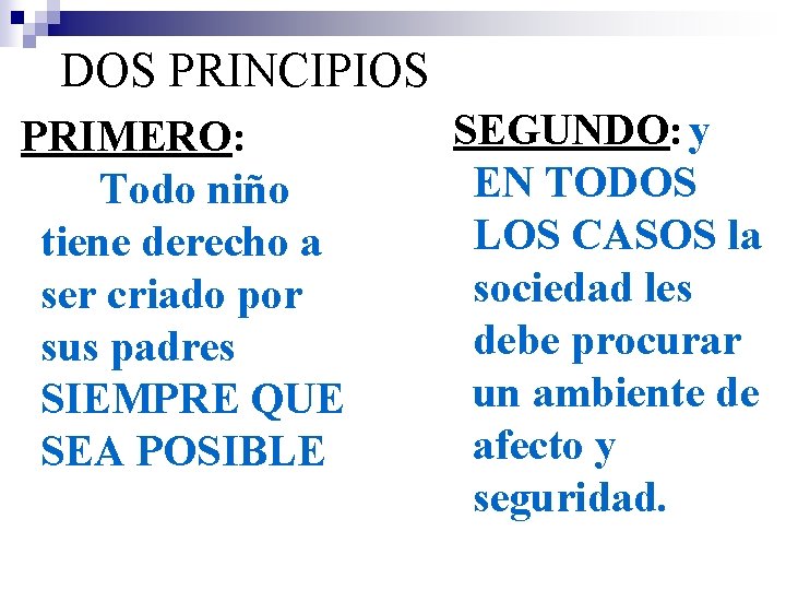 DOS PRINCIPIOS PRIMERO: Todo niño tiene derecho a ser criado por sus padres SIEMPRE