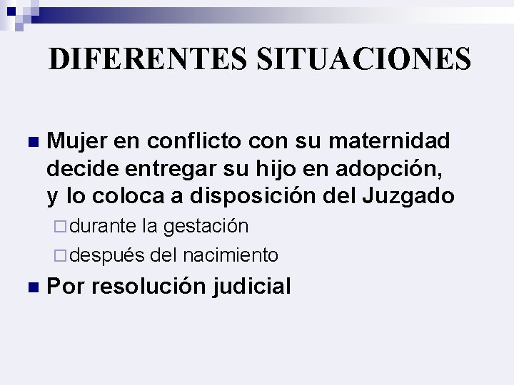 DIFERENTES SITUACIONES n Mujer en conflicto con su maternidad decide entregar su hijo en