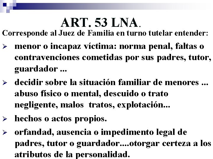 ART. 53 LNA. Corresponde al Juez de Familia en turno tutelar entender: Ø Ø