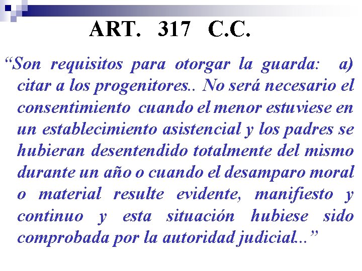 ART. 317 C. C. “Son requisitos para otorgar la guarda: a) citar a los