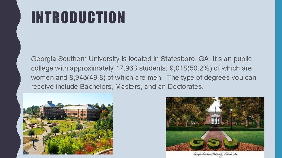 INTRODUCTION Georgia Southern University is located in Statesboro, GA. It’s an public college with