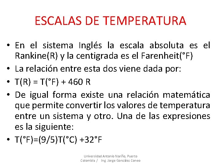 ESCALAS DE TEMPERATURA • En el sistema Inglés la escala absoluta es el Rankine(R)