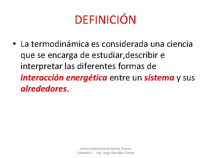 DEFINICIÓN • La termodinámica es considerada una ciencia que se encarga de estudiar, describir